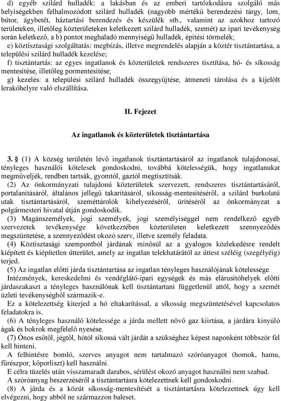 , valamint az azokhoz tartozó területeken, illetőleg közterületeken keletkezett szilárd hulladék, szemét) az ipari tevékenység során keletkező, a b) pontot meghaladó mennyiségű hulladék, építési