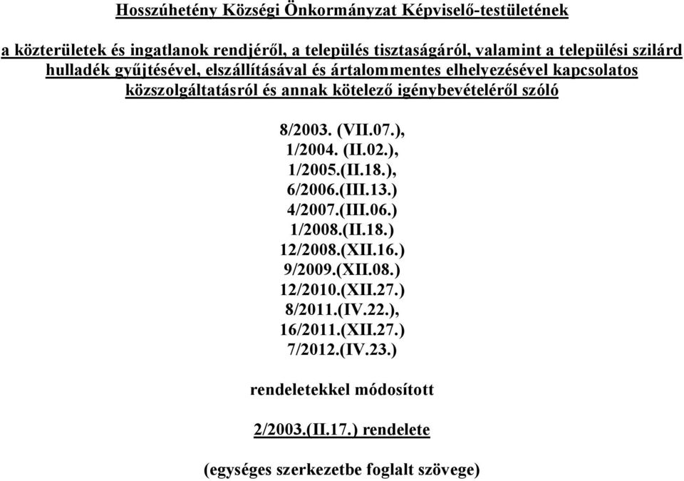 szóló 8/2003. (VII.07.), 1/2004. (II.02.), 1/2005.(II.18.), 6/2006.(III.13.) 4/2007.(III.06.) 1/2008.(II.18.) 12/2008.(XII.16.) 9/2009.(XII.08.) 12/2010.