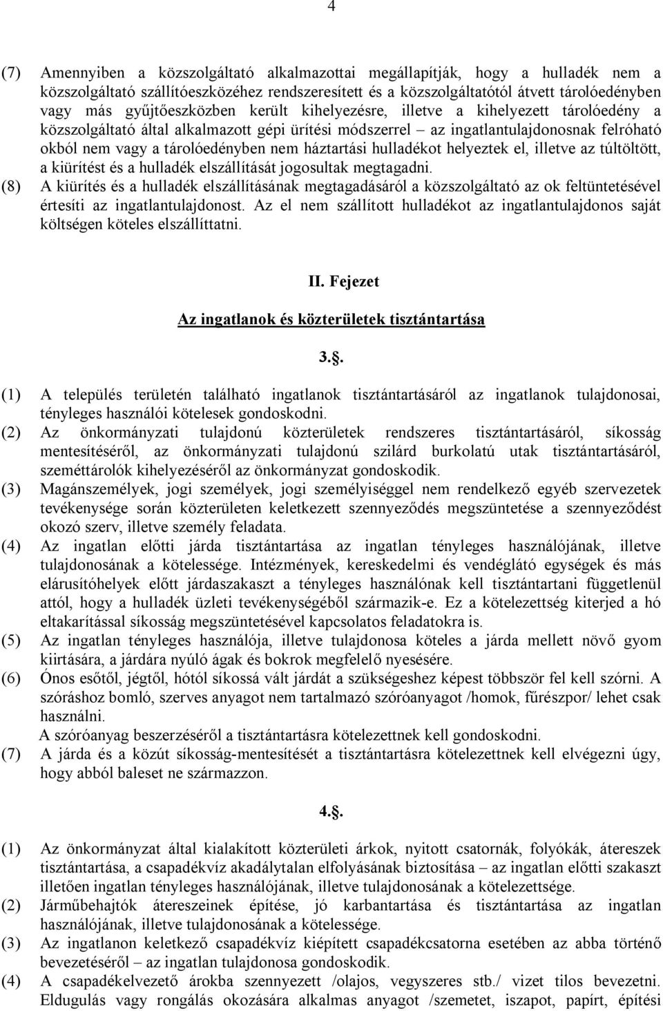 nem háztartási hulladékot helyeztek el, illetve az túltöltött, a kiürítést és a hulladék elszállítását jogosultak megtagadni.