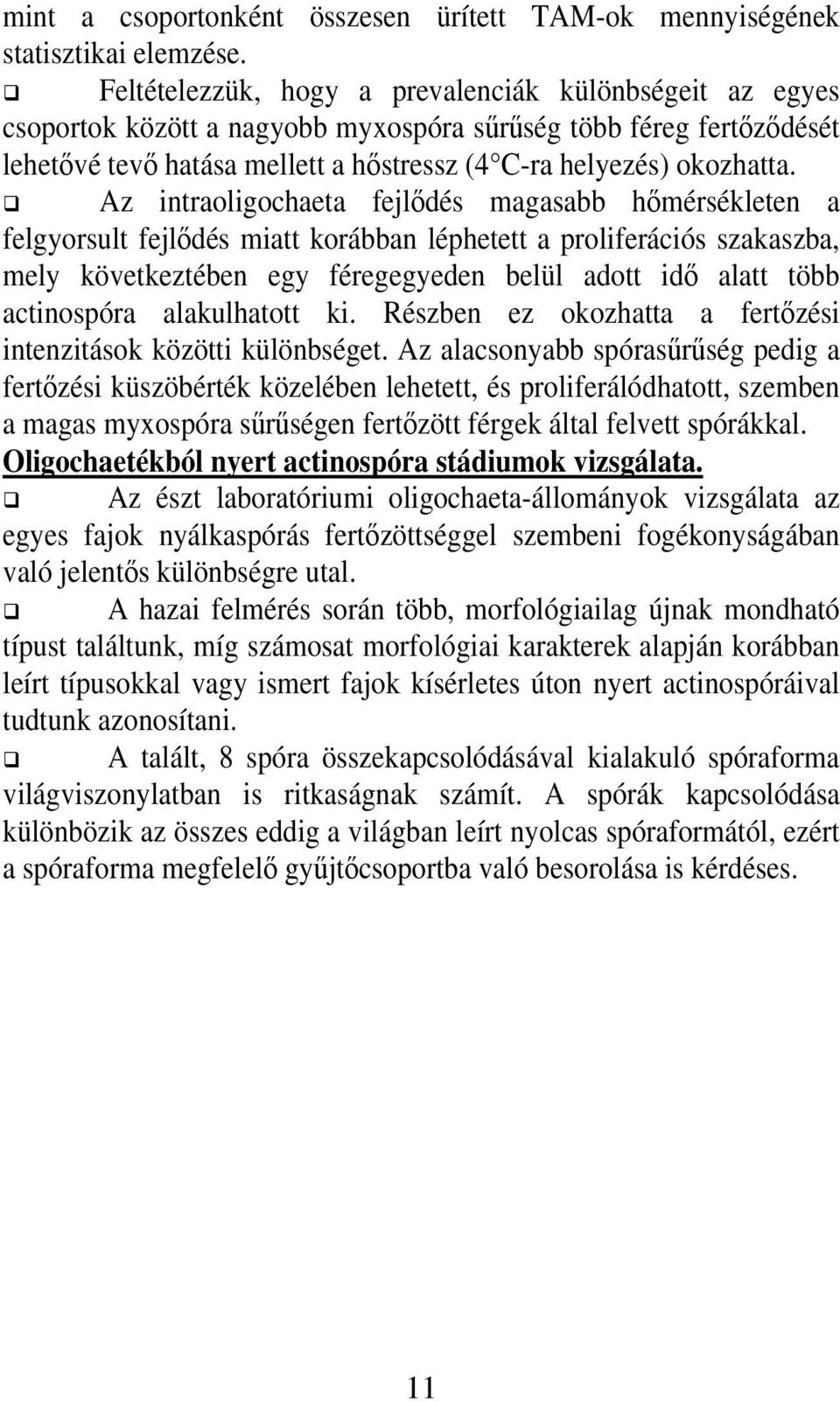 Az intraoligochaeta fejlıdés magasabb hımérsékleten a felgyorsult fejlıdés miatt korábban léphetett a proliferációs szakaszba, mely következtében egy féregegyeden belül adott idı alatt több