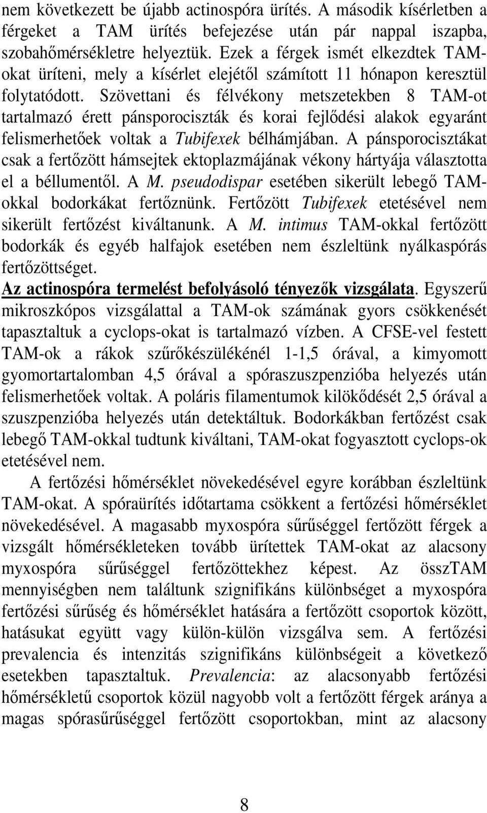 Szövettani és félvékony metszetekben 8 TAM-ot tartalmazó érett pánsporociszták és korai fejlıdési alakok egyaránt felismerhetıek voltak a Tubifexek bélhámjában.