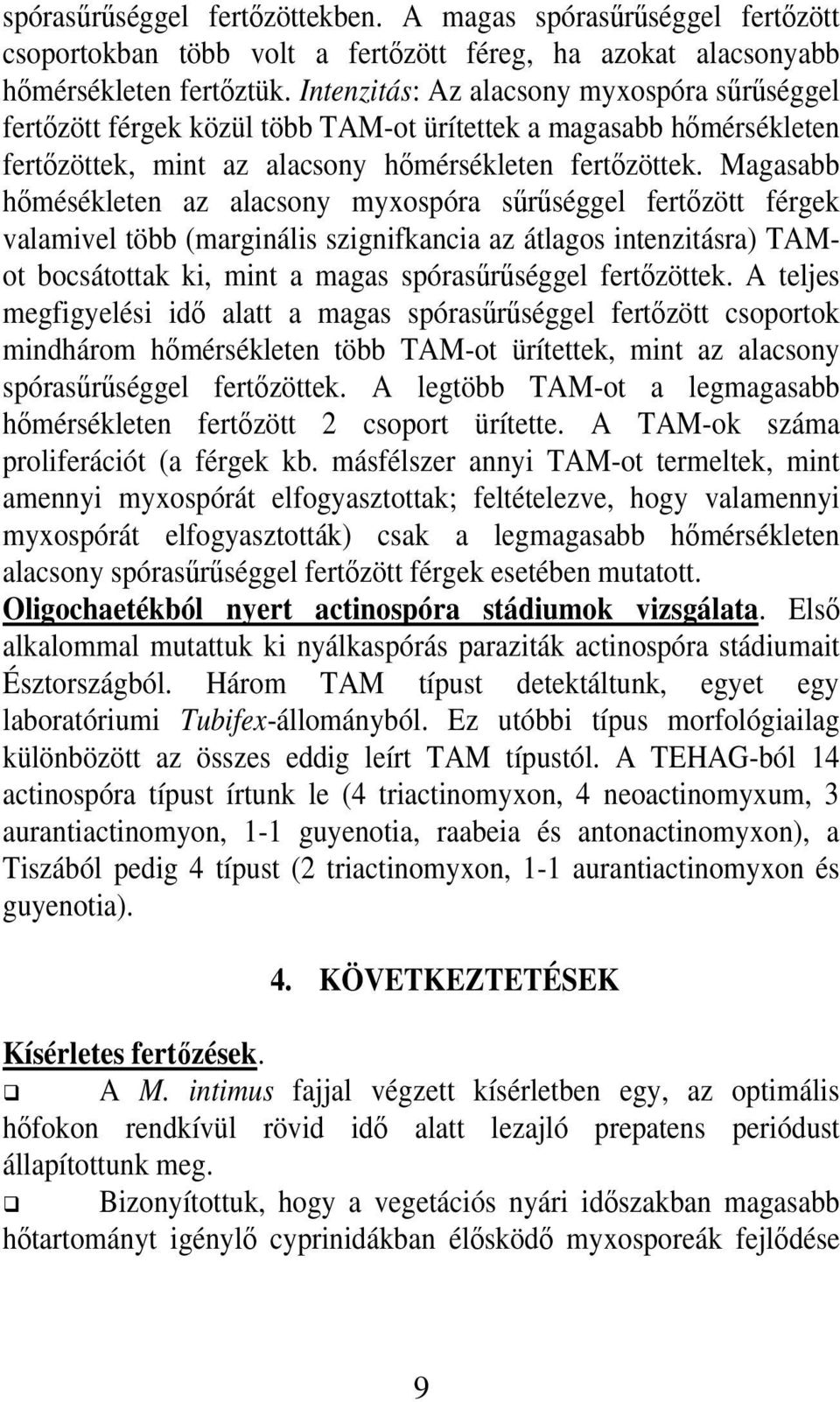 Magasabb hımésékleten az alacsony myxospóra sőrőséggel fertızött férgek valamivel több (marginális szignifkancia az átlagos intenzitásra) TAMot bocsátottak ki, mint a magas spórasőrőséggel