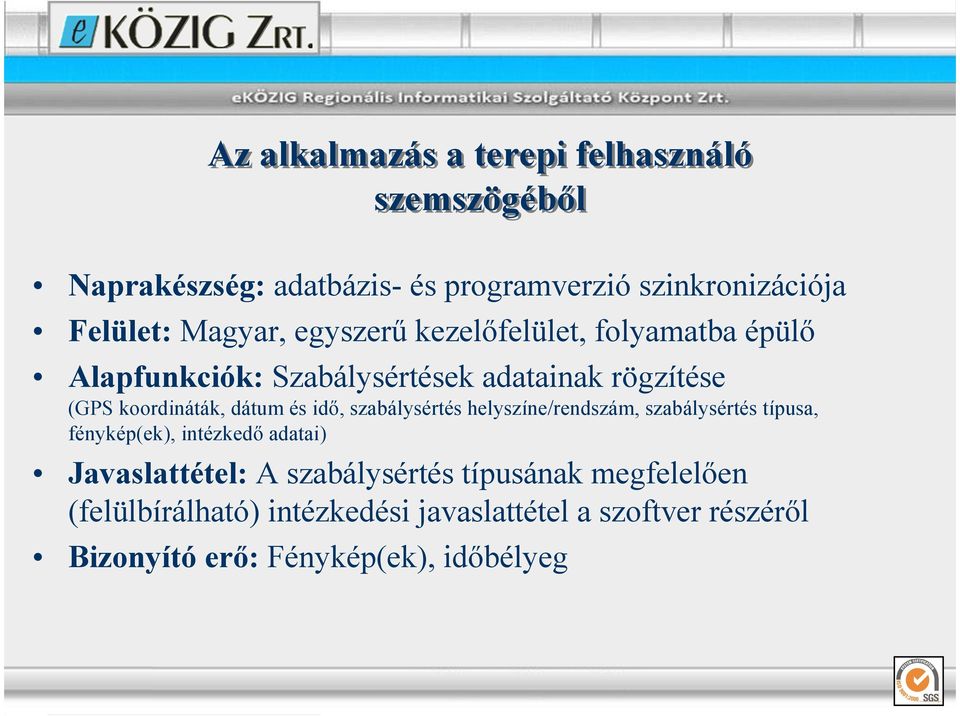 dátum és idı, szabálysértés helyszíne/rendszám, szabálysértés típusa, fénykép(ek), intézkedı adatai) Javaslattétel: A