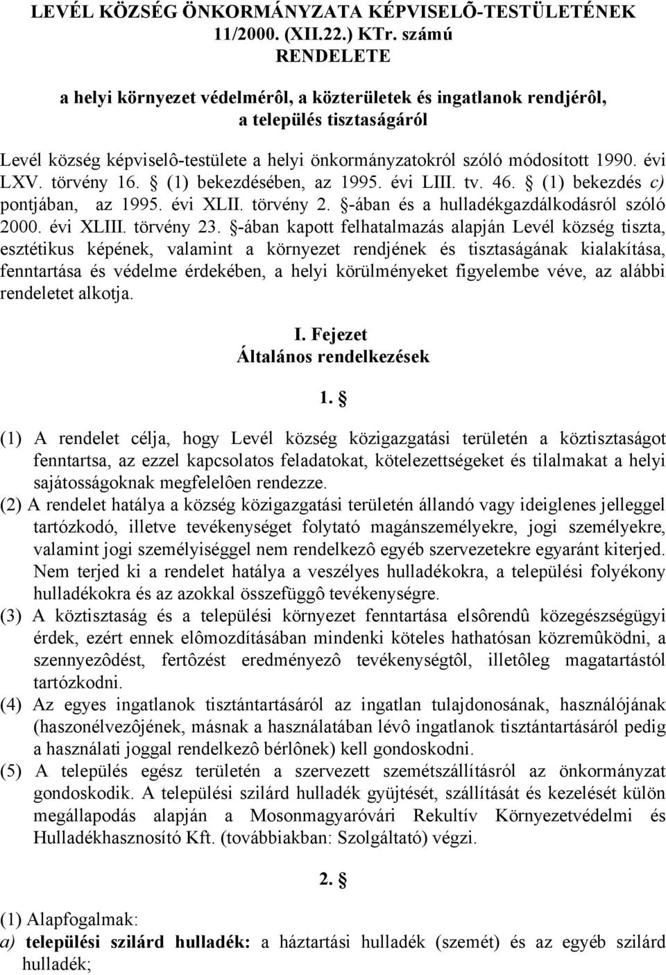 évi LXV. törvény 16. (1) bekezdésében, az 1995. évi LIII. tv. 46. (1) bekezdés c) pontjában, az 1995. évi XLII. törvény 2. -ában és a hulladékgazdálkodásról szóló 2000. évi XLIII. törvény 23.