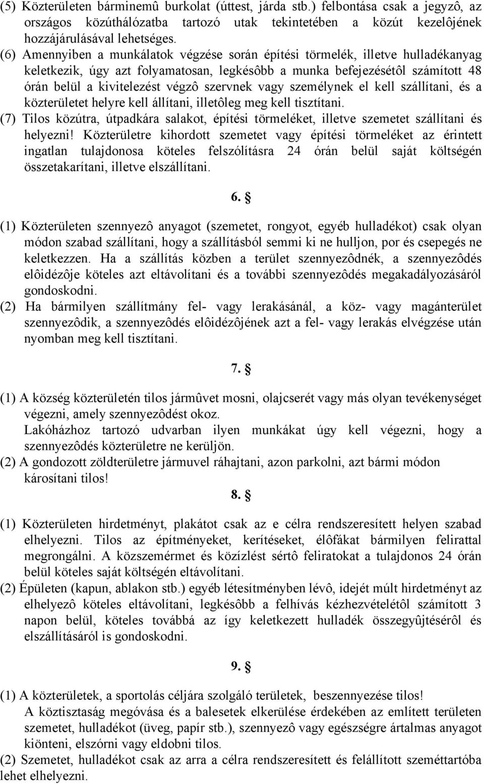 szervnek vagy személynek el kell szállítani, és a közterületet helyre kell állítani, illetôleg meg kell tisztítani.