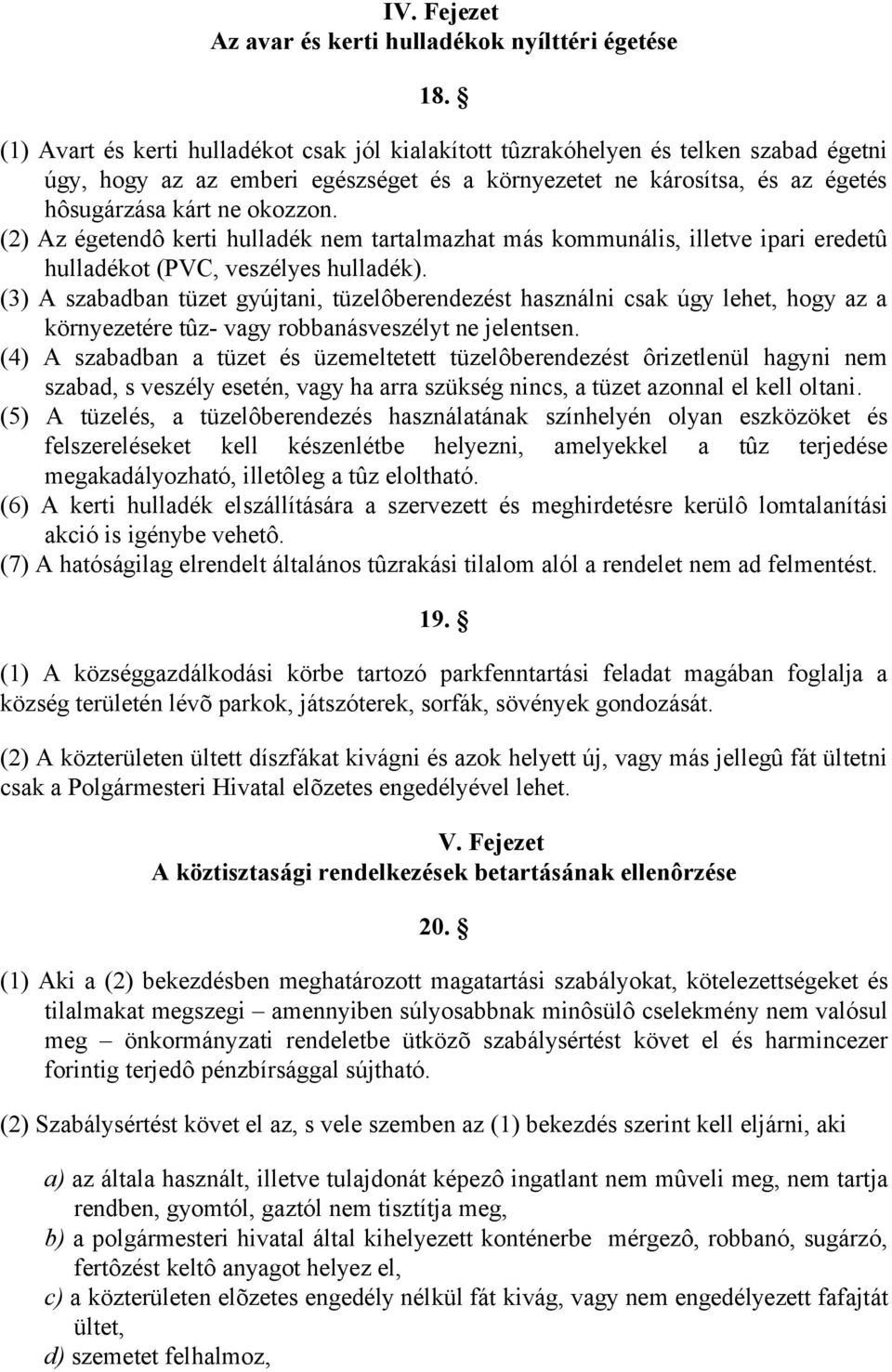 (2) Az égetendô kerti hulladék nem tartalmazhat más kommunális, illetve ipari eredetû hulladékot (PVC, veszélyes hulladék).