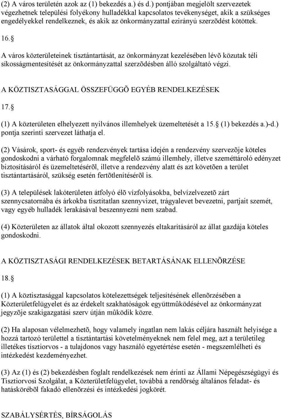 kötöttek. 16. A város közterületeinek tisztántartását, az önkormányzat kezelésében lévõ közutak téli síkosságmentesítését az önkormányzattal szerzõdésben álló szolgáltató végzi.