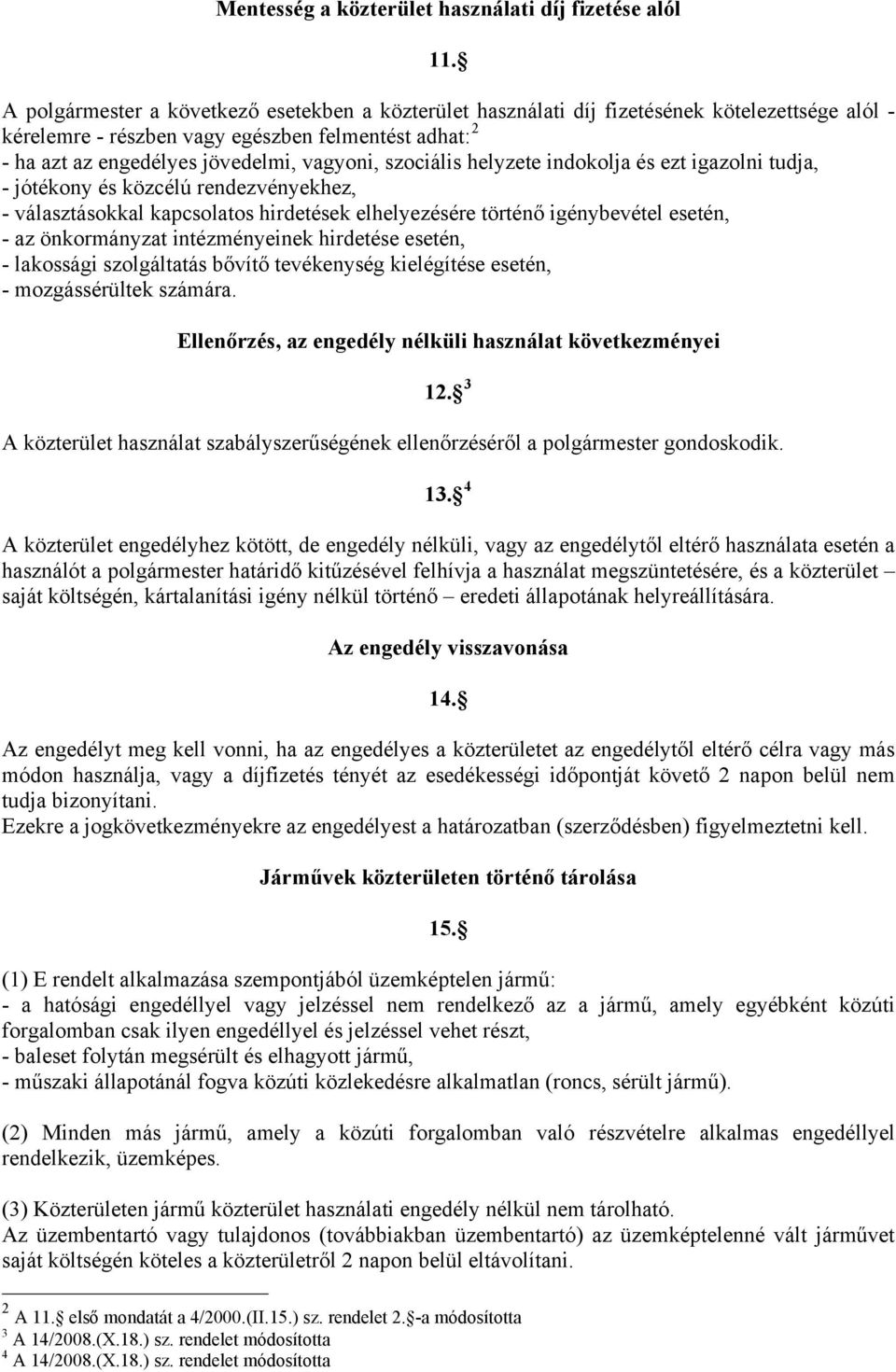 szociális helyzete indokolja és ezt igazolni tudja, - jótékony és közcélú rendezvényekhez, - választásokkal kapcsolatos hirdetések elhelyezésére történő igénybevétel esetén, - az önkormányzat