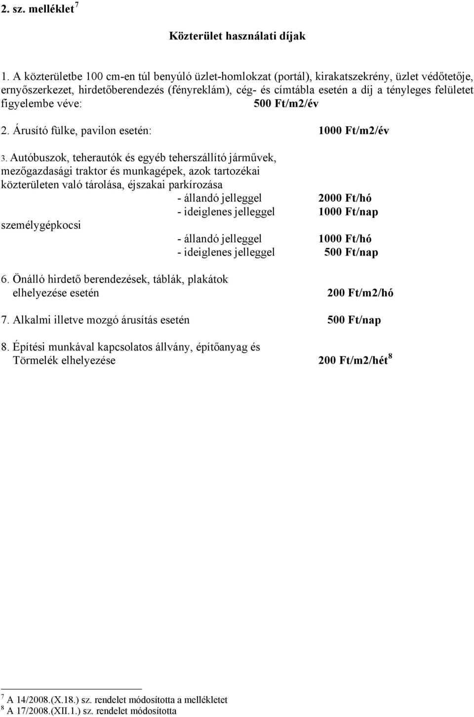 figyelembe véve: 500 Ft/m2/év 2. Árusító fülke, pavilon esetén: 1000 Ft/m2/év 3.