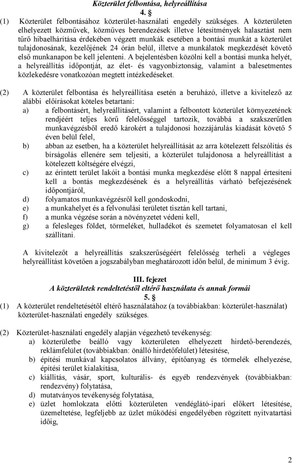 kezelőjének 24 órán belül, illetve a munkálatok megkezdését követő első munkanapon be kell jelenteni.