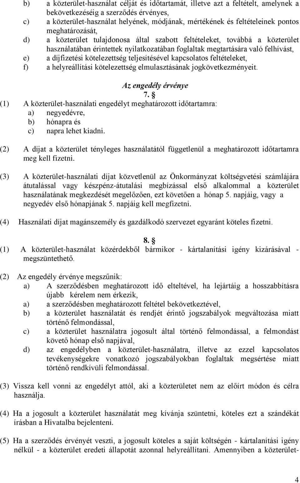 kötelezettség teljesítésével kapcsolatos feltételeket, f) a helyreállítási kötelezettség elmulasztásának jogkövetkezményeit. Az engedély érvénye 7.