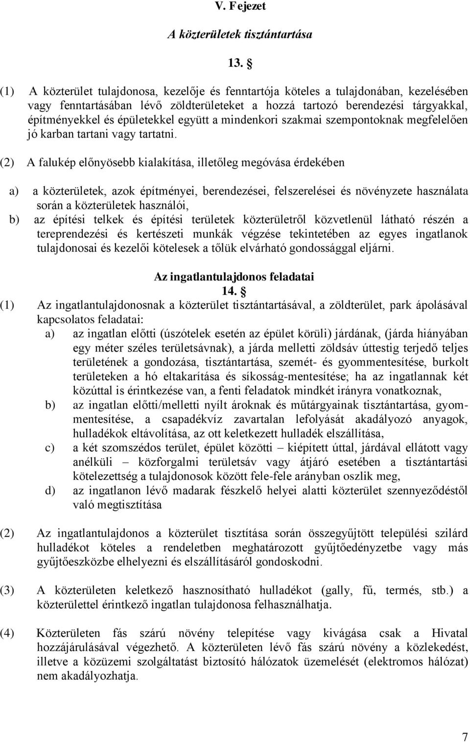 együtt a mindenkori szakmai szempontoknak megfelelően jó karban tartani vagy tartatni.