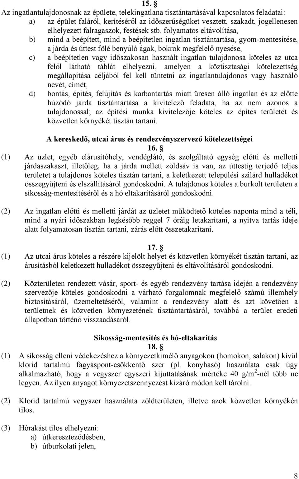 folyamatos eltávolítása, b) mind a beépített, mind a beépítetlen ingatlan tisztántartása, gyom-mentesítése, a járda és úttest fölé benyúló ágak, bokrok megfelelő nyesése, c) a beépítetlen vagy