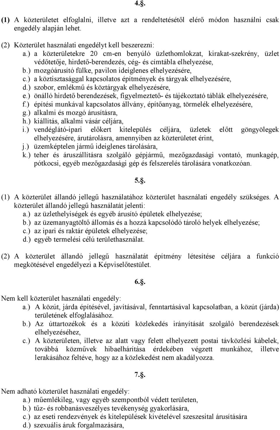 ) a köztisztasággal kapcsolatos építmények és tárgyak elhelyezésére, d.) szobor, emlékmő és köztárgyak elhelyezésére, e.