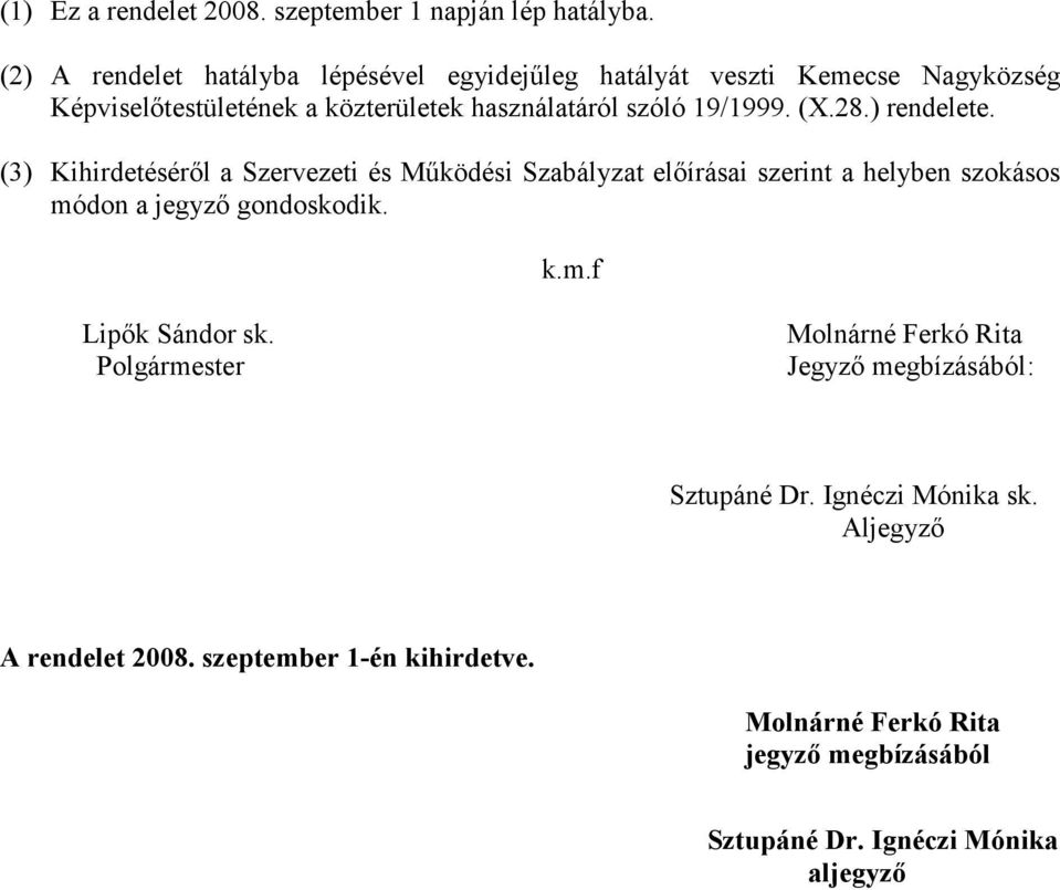 (X.28.) rendelete. (3) Kihirdetésérıl a Szervezeti és Mőködési Szabályzat elıírásai szerint a helyben szokásos módon a jegyzı gondoskodik. k.m.f Lipık Sándor sk.