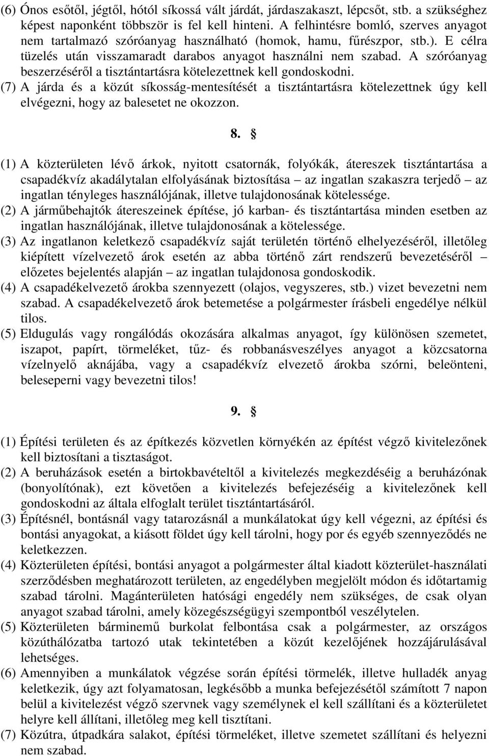 A szóróanyag beszerzésérıl a tisztántartásra kötelezettnek kell gondoskodni.