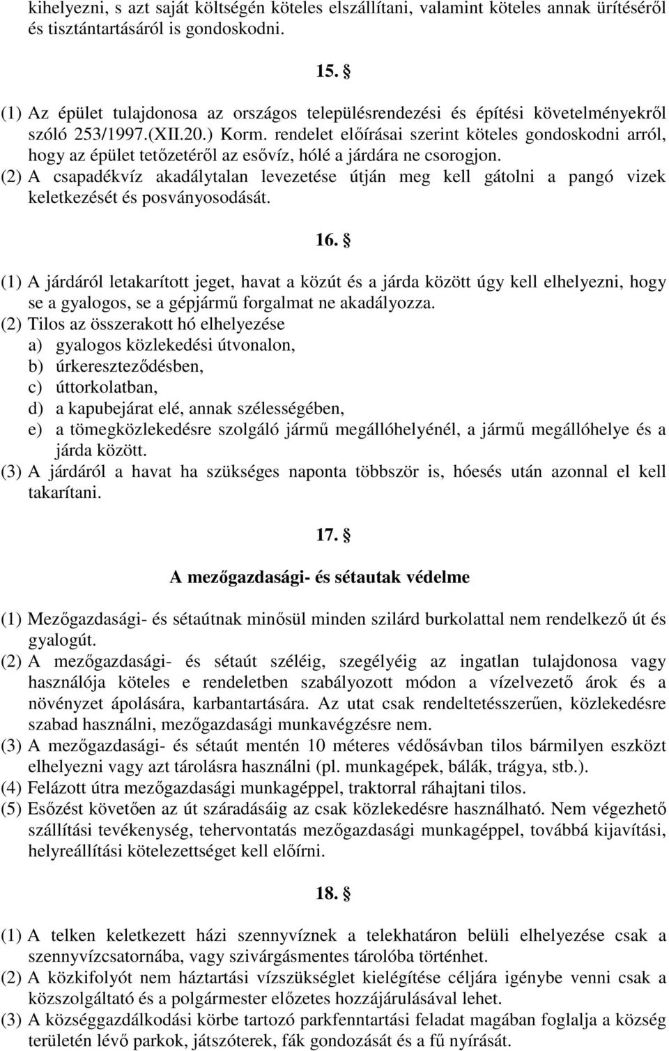 rendelet elıírásai szerint köteles gondoskodni arról, hogy az épület tetızetérıl az esıvíz, hólé a járdára ne csorogjon.