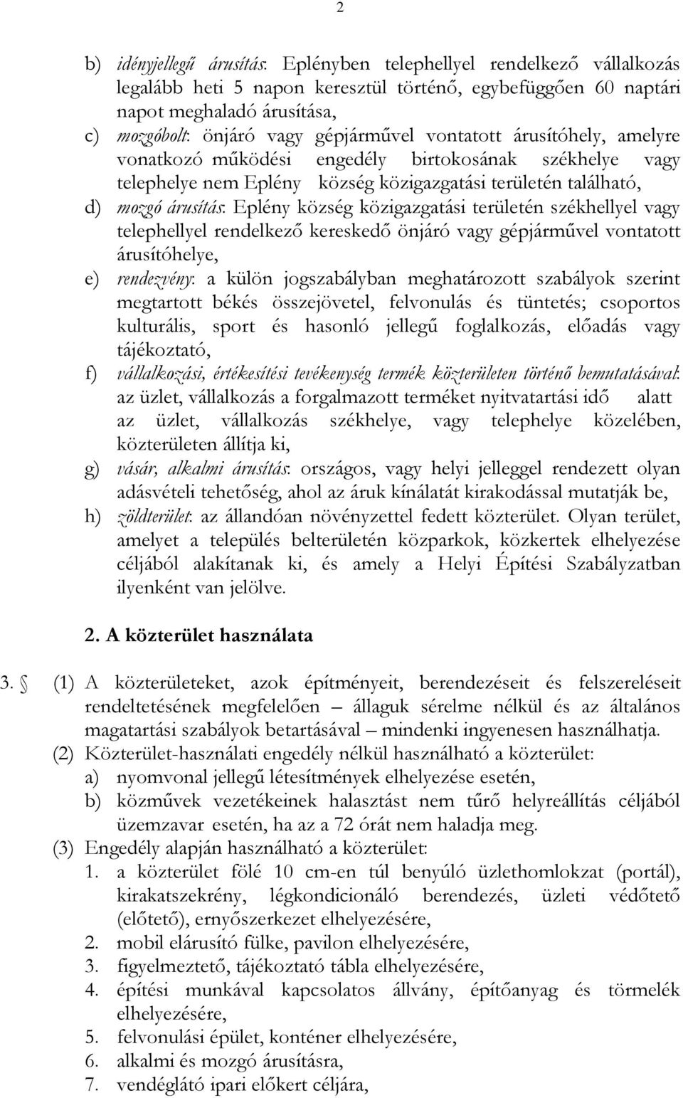 közigazgatási területén székhellyel vagy telephellyel rendelkező kereskedő önjáró vagy gépjárművel vontatott árusítóhelye, e) rendezvény: a külön jogszabályban meghatározott szabályok szerint