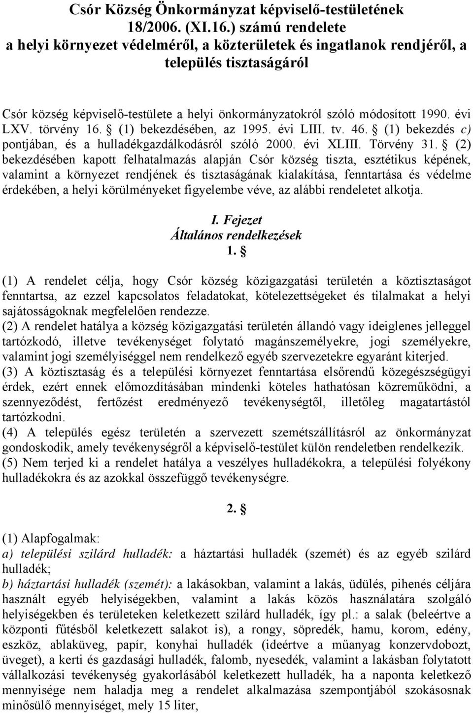 évi LXV. törvény 16. (1) bekezdésében, az 1995. évi LIII. tv. 46. (1) bekezdés c) pontjában, és a hulladékgazdálkodásról szóló 2000. évi XLIII. Törvény 31.