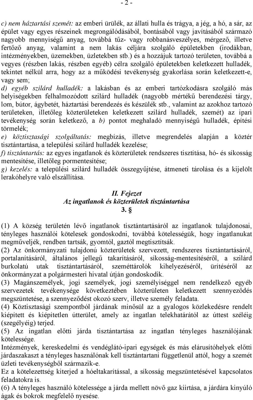 ) és a hozzájuk tartozó területen, továbbá a vegyes (részben lakás, részben egyéb) célra szolgáló épületekben keletkezett hulladék, tekintet nélkül arra, hogy az a működési tevékenység gyakorlása