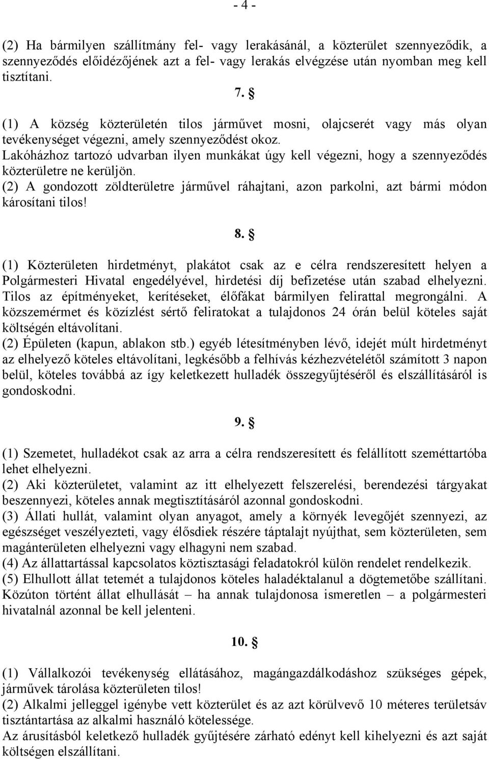 Lakóházhoz tartozó udvarban ilyen munkákat úgy kell végezni, hogy a szennyeződés közterületre ne kerüljön.