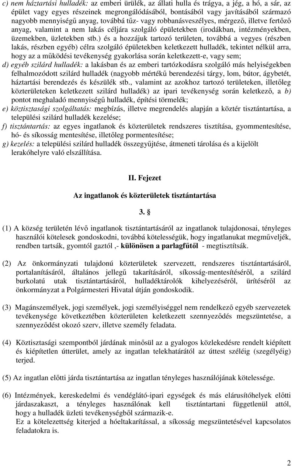 ) és a hozzájuk tartozó területen, továbbá a vegyes (részben lakás, részben egyéb) célra szolgáló épületekben keletkezett hulladék, tekintet nélkül arra, hogy az a működési tevékenység gyakorlása