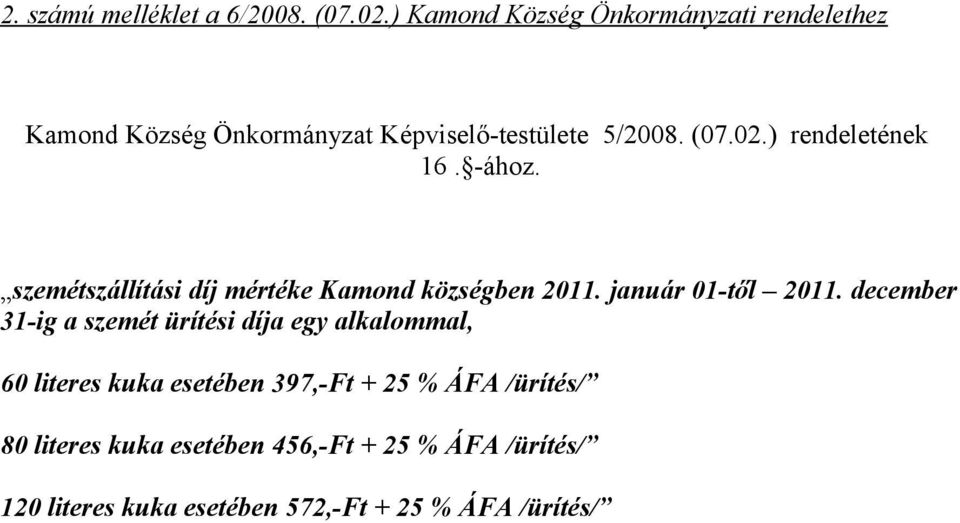 ) rendeletének 16. -ához. szemétszállítási díj mértéke Kamond községben 2011. január 01-től 2011.