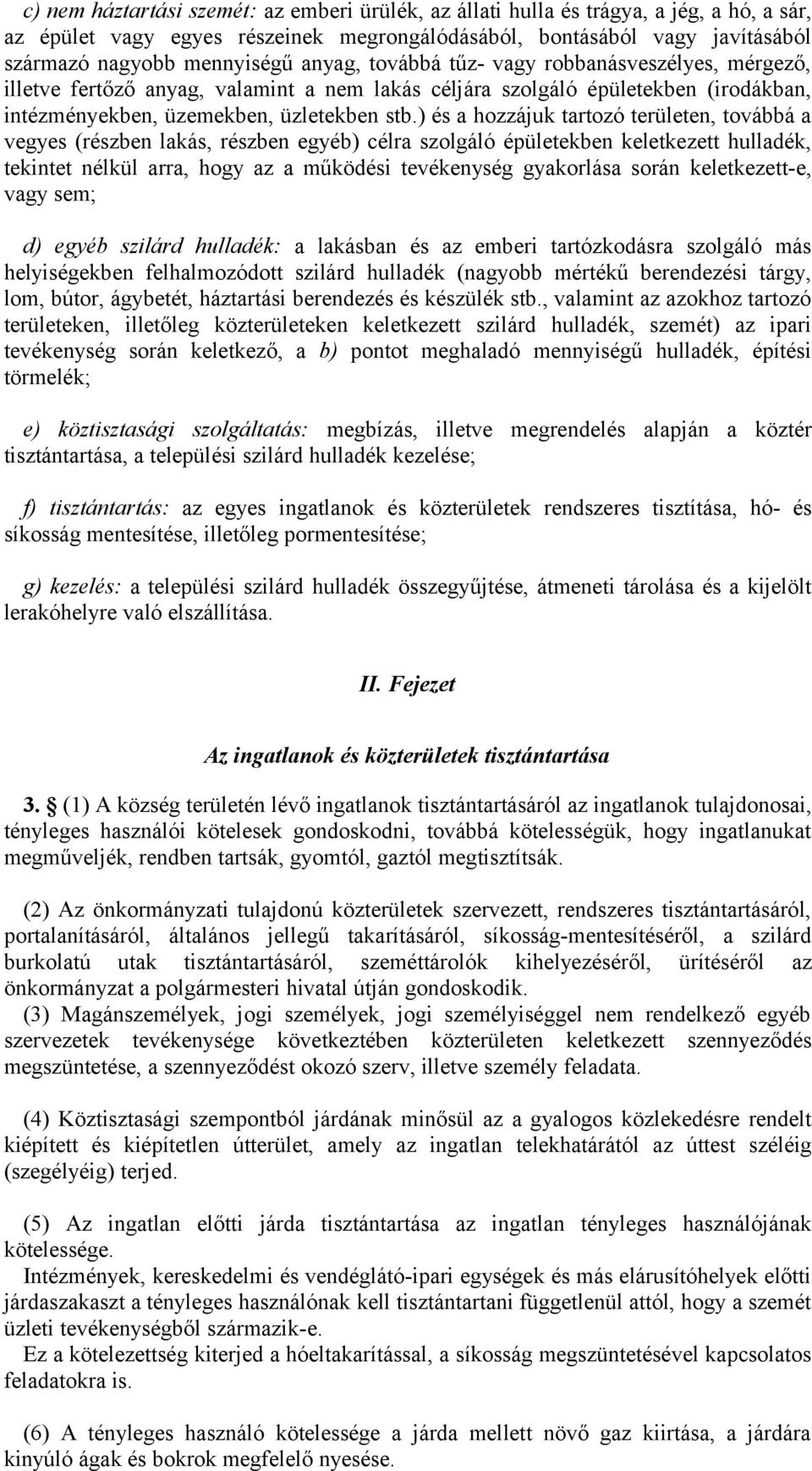 ) és a hozzájuk tartozó területen, továbbá a vegyes (részben lakás, részben egyéb) célra szolgáló épületekben keletkezett hulladék, tekintet nélkül arra, hogy az a működési tevékenység gyakorlása