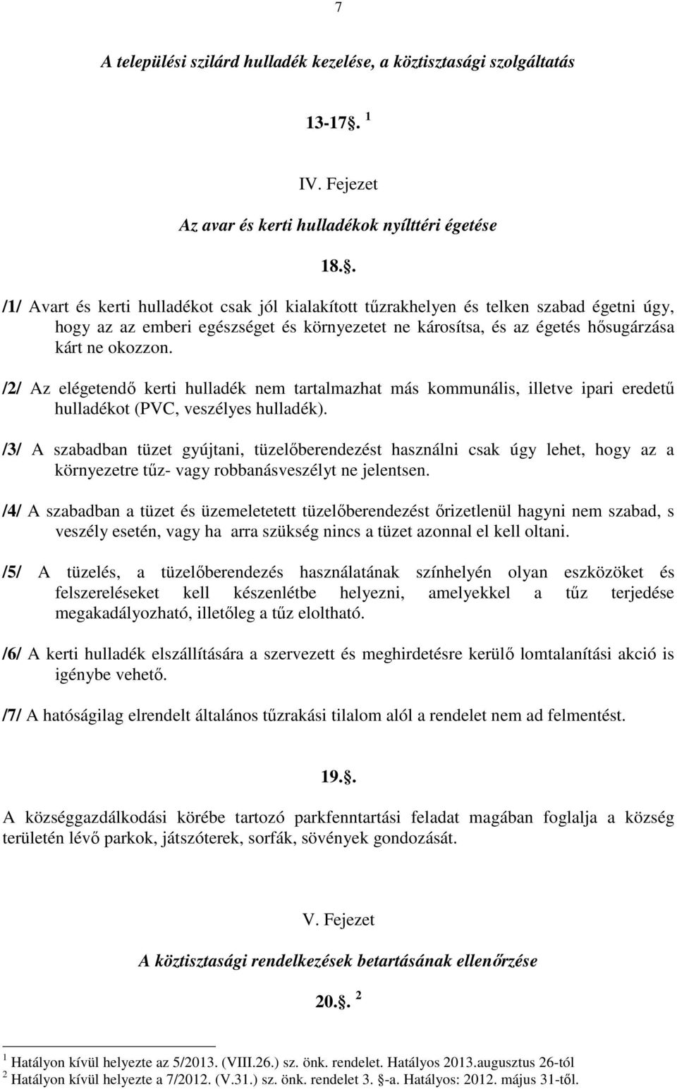 /2/ Az elégetendő kerti hulladék nem tartalmazhat más kommunális, illetve ipari eredetű hulladékot (PVC, veszélyes hulladék).