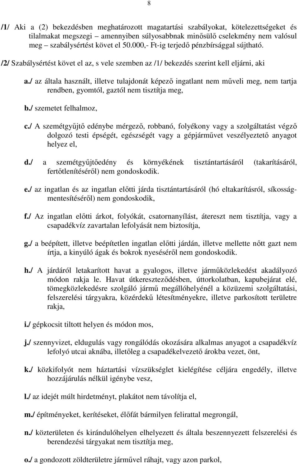 / az általa használt, illetve tulajdonát képező ingatlant nem műveli meg, nem tartja rendben, gyomtól, gaztól nem tisztítja meg, b./ szemetet felhalmoz, c.