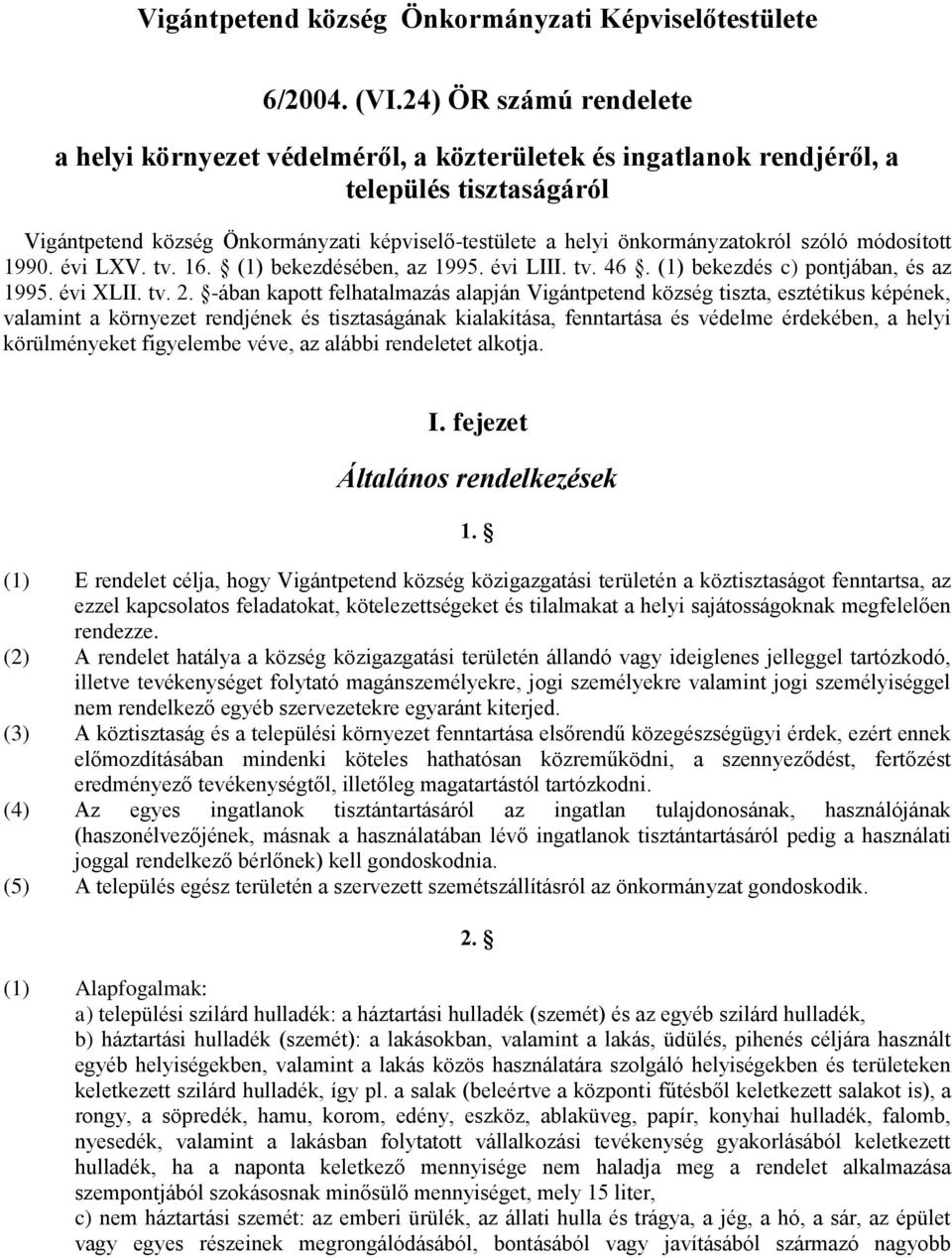 szóló módosított 1990. évi LXV. tv. 16. (1) bekezdésében, az 1995. évi LIII. tv. 46. (1) bekezdés c) pontjában, és az 1995. évi XLII. tv. 2.