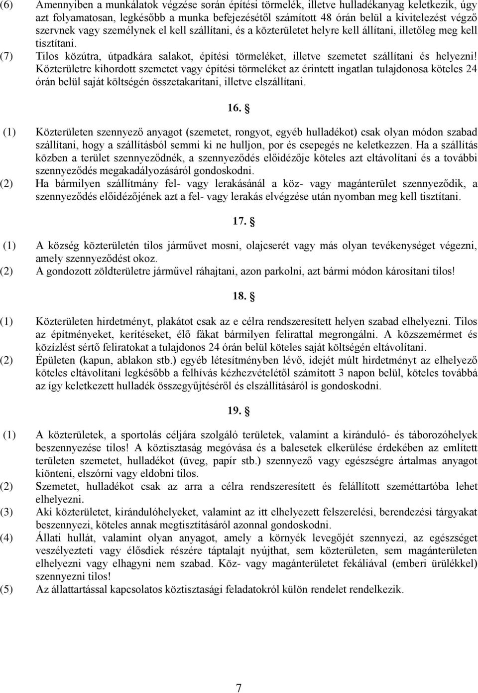 (7) Tilos közútra, útpadkára salakot, építési törmeléket, illetve szemetet szállítani és helyezni!