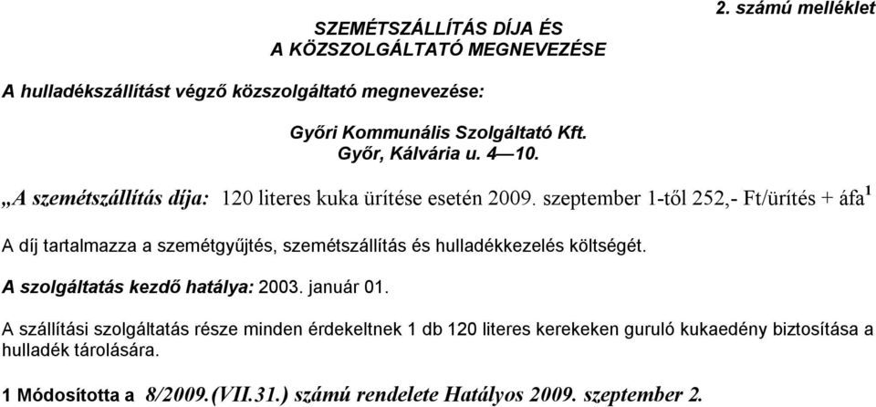 A szemétszállítás díja: 120 literes kuka ürítése esetén 2009.