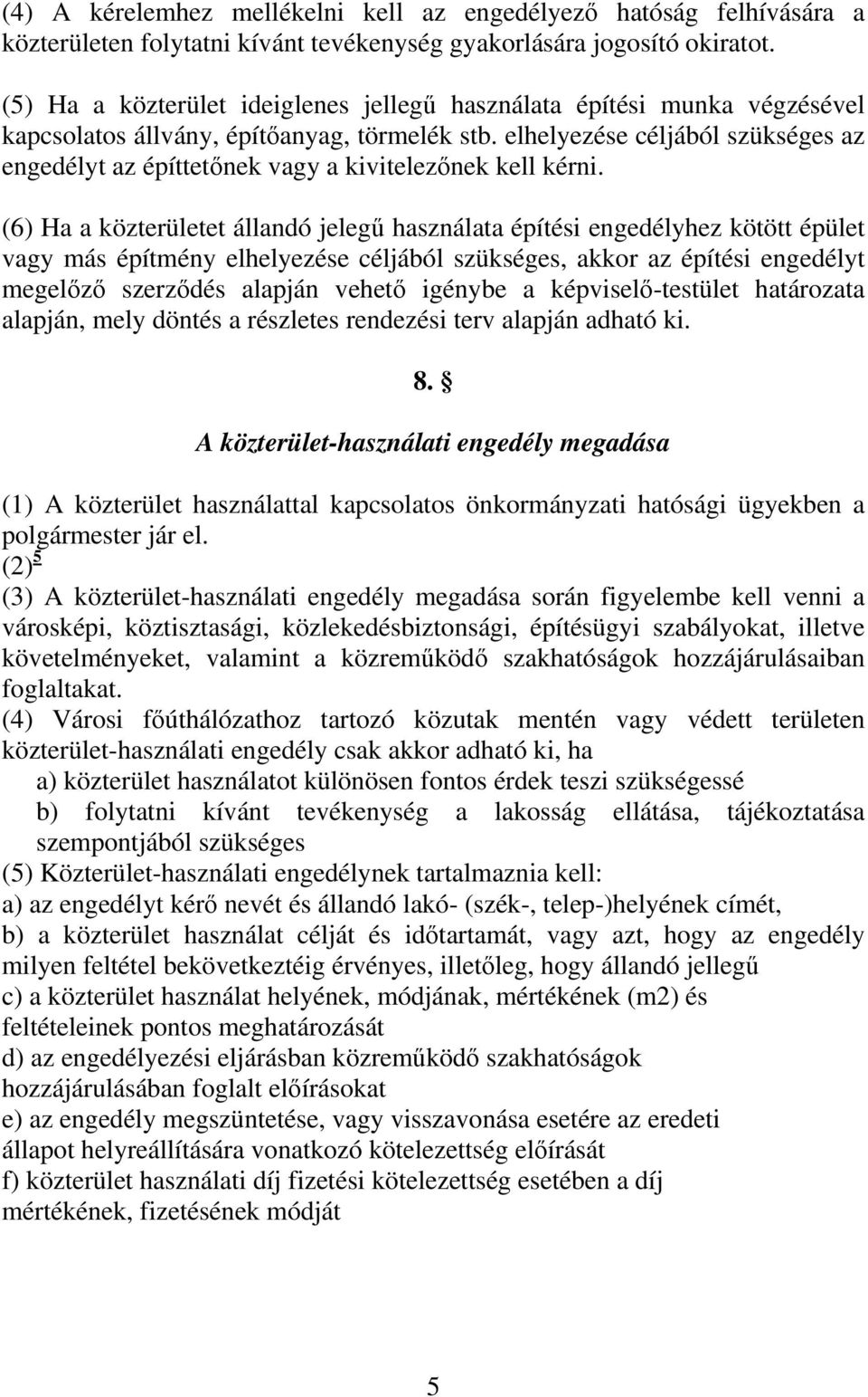 elhelyezése céljából szükséges az engedélyt az építtetőnek vagy a kivitelezőnek kell kérni.