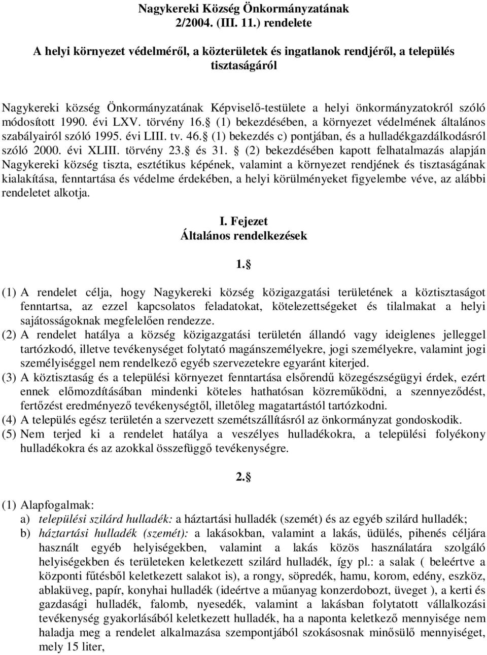 módosított 1990. évi LXV. törvény 16. (1) bekezdésében, a környezet védelmének általános szabályairól szóló 1995. évi LIII. tv. 46. (1) bekezdés c) pontjában, és a hulladékgazdálkodásról szóló 2000.