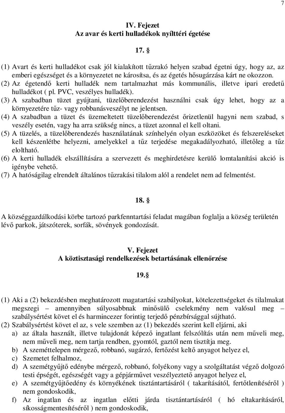 (2) Az égetendő kerti hulladék nem tartalmazhat más kommunális, illetve ipari eredetű hulladékot ( pl. PVC, veszélyes hulladék).