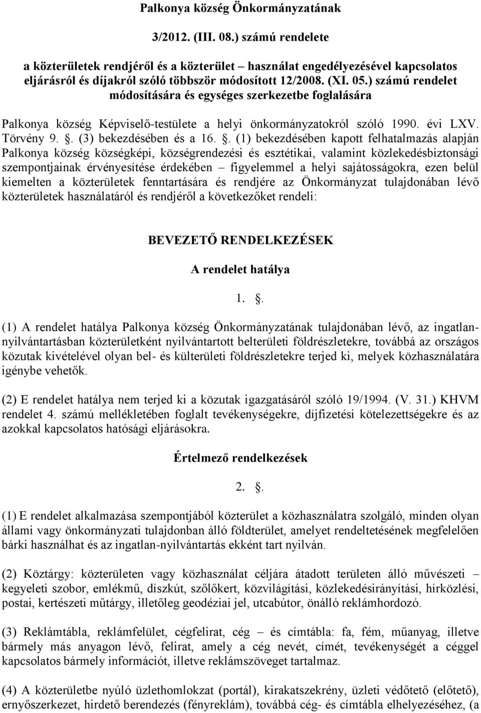 ) számú rendelet módosítására és egységes szerkezetbe foglalására Palkonya község Képviselő-testülete a helyi önkormányzatokról szóló 1990. évi LXV. Törvény 9.. (3) bekezdésében és a 16.