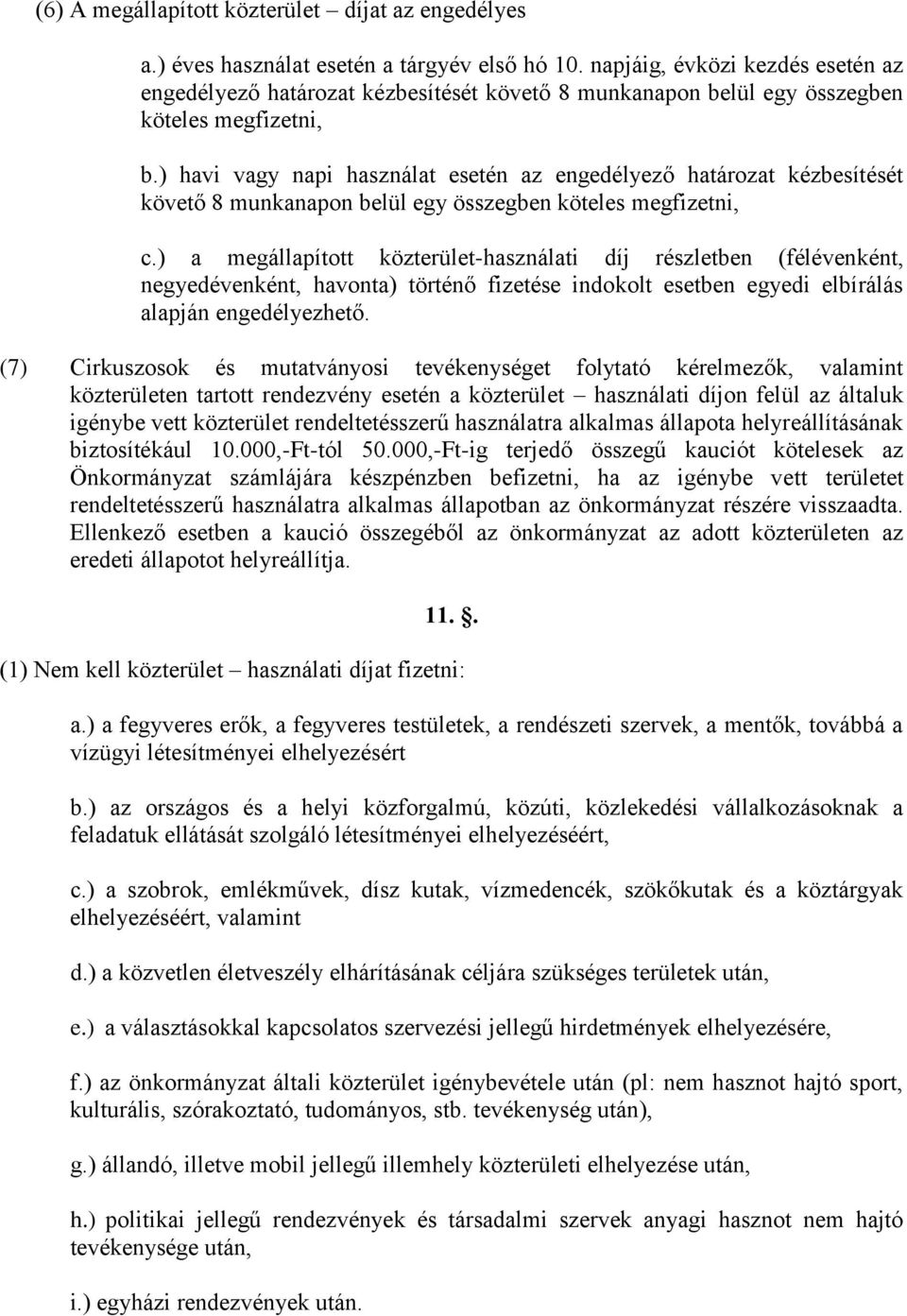 ) havi vagy napi használat esetén az engedélyező határozat kézbesítését követő 8 munkanapon belül egy összegben köteles megfizetni, c.