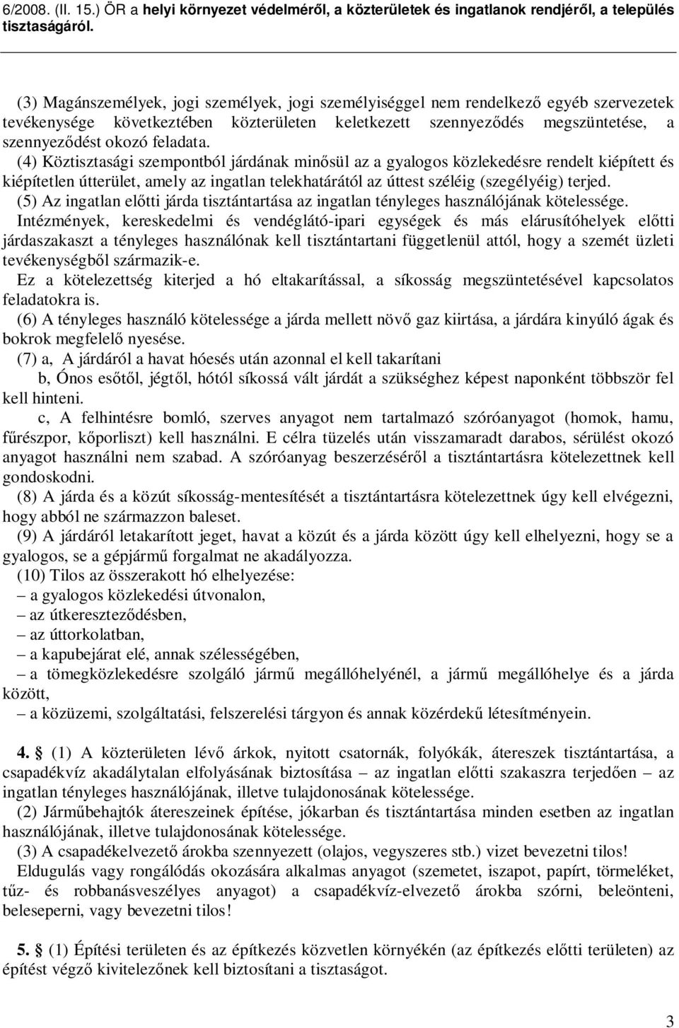 (5) Az ingatlan el tti járda tisztántartása az ingatlan tényleges használójának kötelessége.