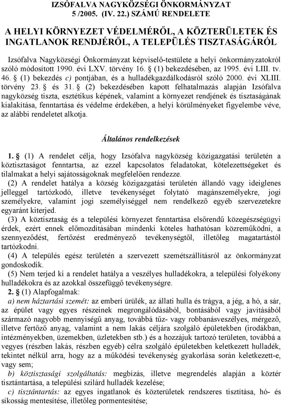 szóló módosított 1990. évi LXV. törvény 16. (1) bekezdésében, az 1995. évi LIII. tv. 46. (1) bekezdés c) pontjában, és a hulladékgazdálkodásról szóló 2000. évi XLIII. törvény 23. és 31.