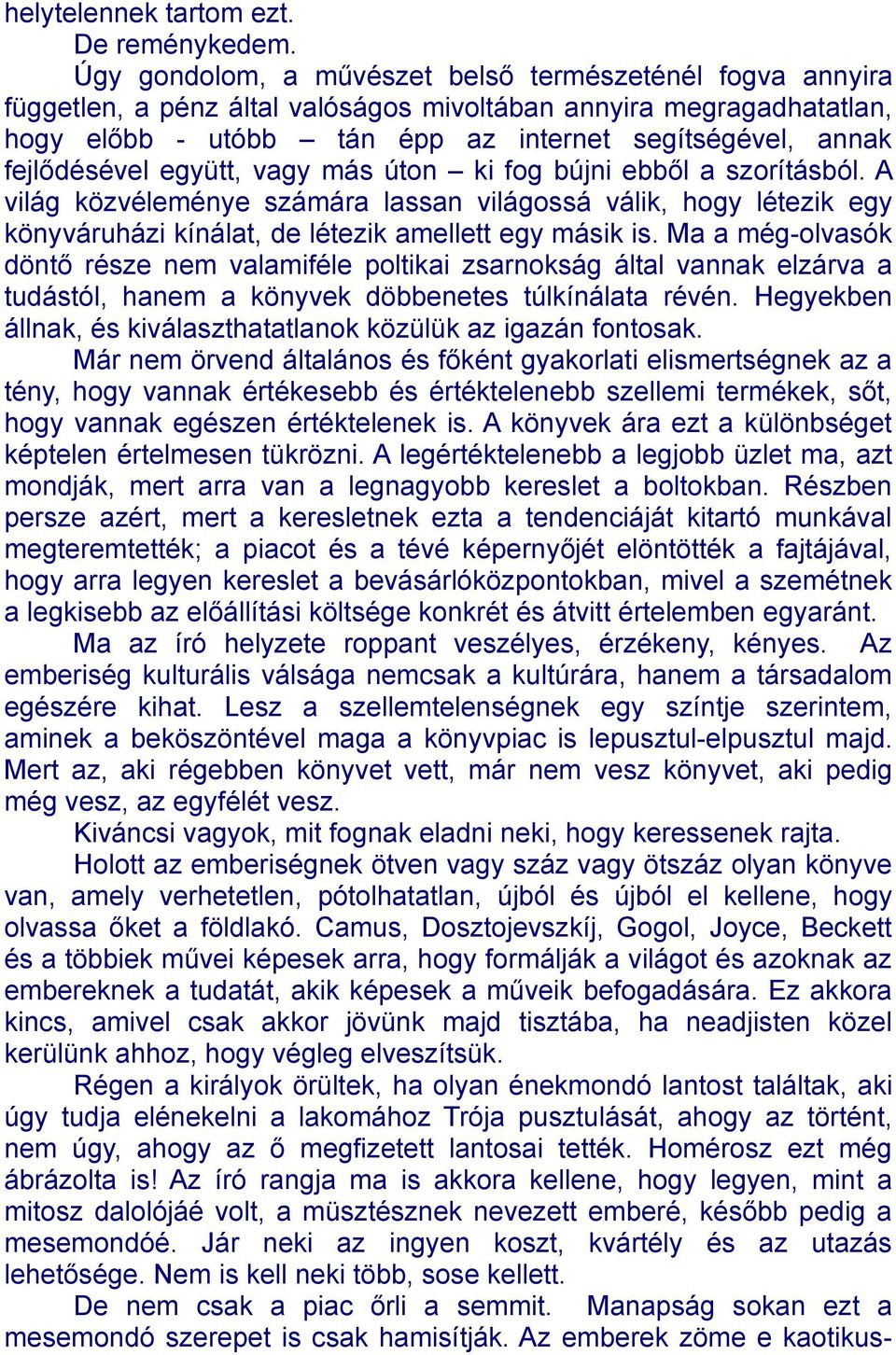 fejlődésével együtt, vagy más úton ki fog bújni ebből a szorításból. A világ közvéleménye számára lassan világossá válik, hogy létezik egy könyváruházi kínálat, de létezik amellett egy másik is.