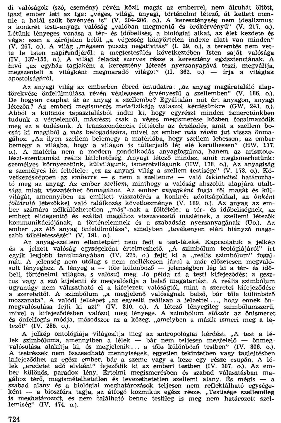 267. o.). A világ "mégsem puszta negatívítás" (I. 29. o.), a teremtés nem vette le Isten napírendjéről: a megtestesülés következtében Isten saját valósága (lv. 137-155. o.). A világi feladat szerves része a keresztény egzísztencíának.