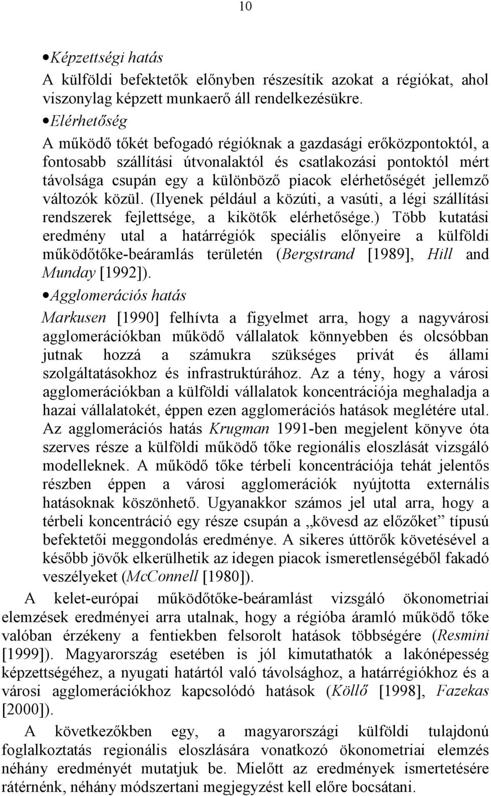 jellemző változók közül. (Ilyenek például a közúti, a vasúti, a légi szállítási rendszerek fejlettsége, a kikötők elérhetősége.