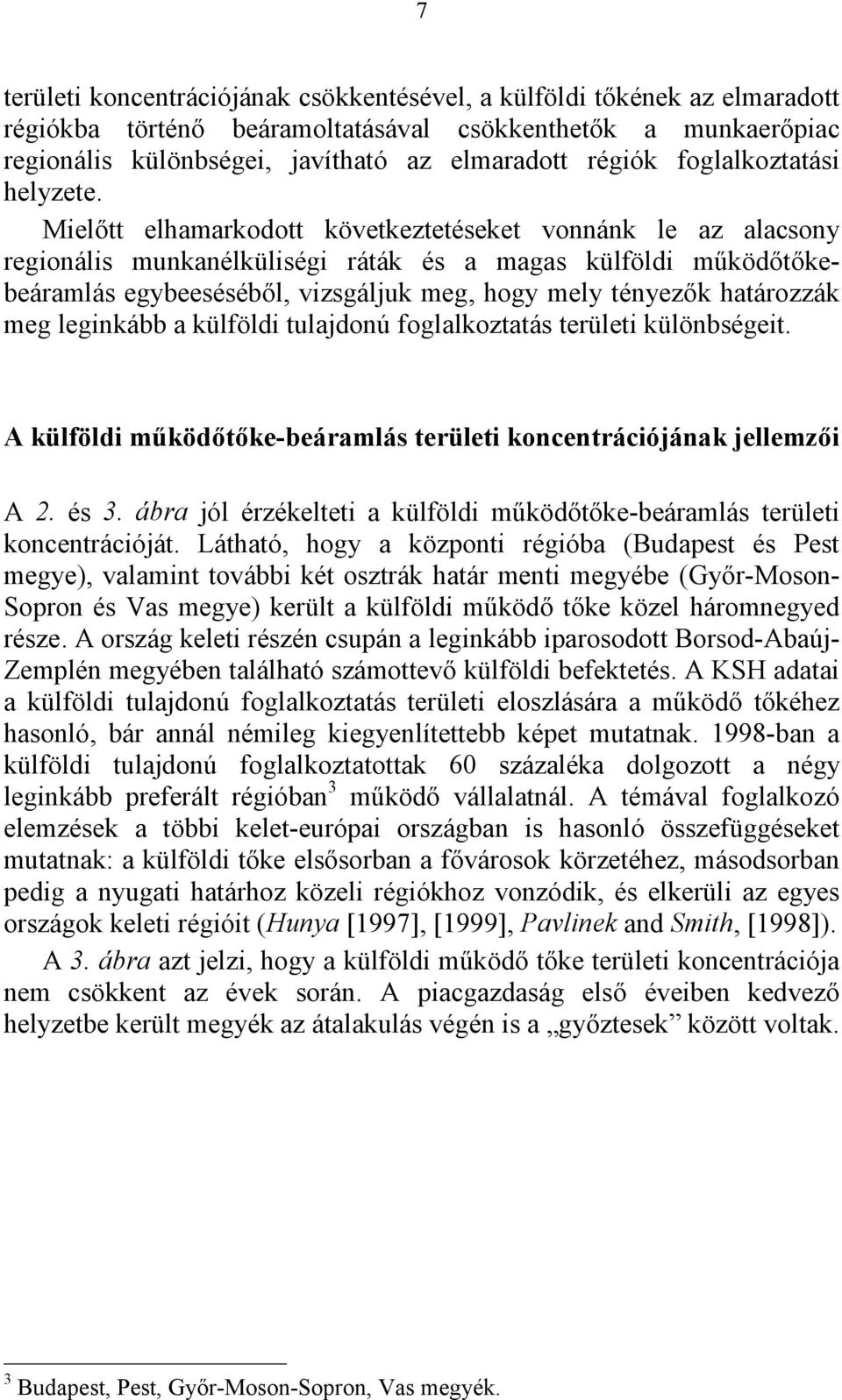 Mielőtt elhamarkodott következtetéseket vonnánk le az alacsony regionális munkanélküliségi ráták és a magas külföldi működőtőkebeáramlás egybeeséséből, vizsgáljuk meg, hogy mely tényezők határozzák