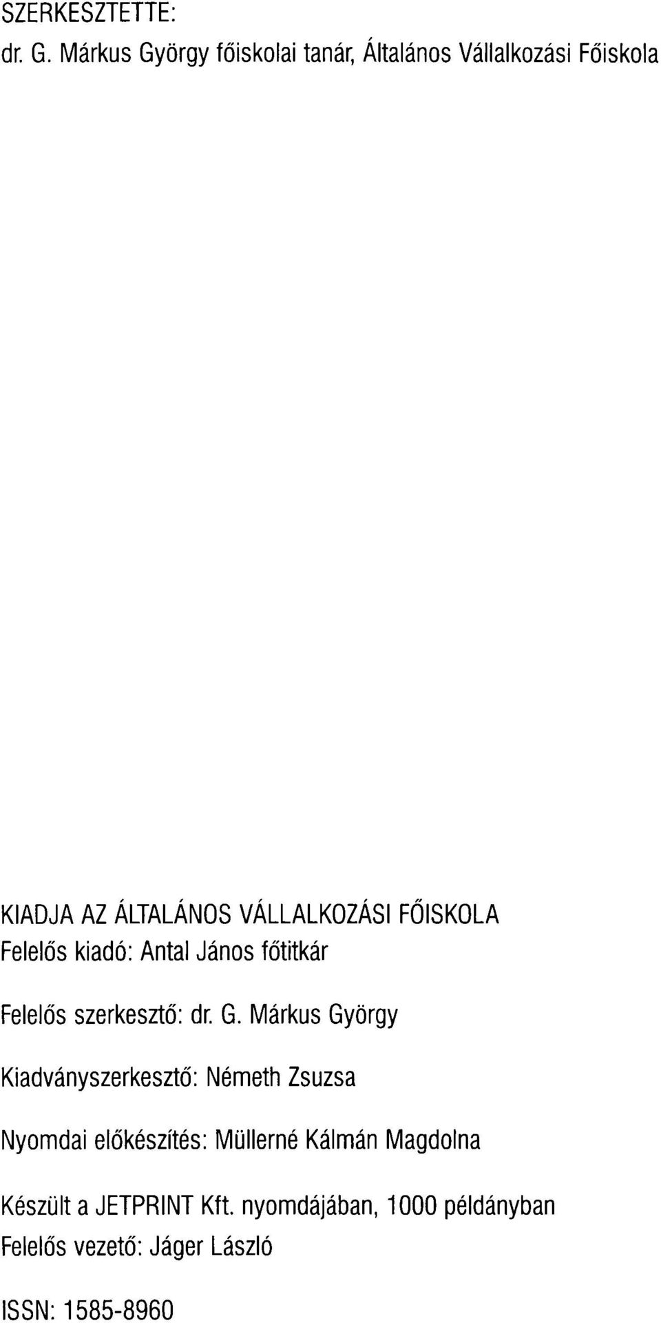 FŐISKOLA Felelős kiadó: Antal János főtitkár Felelős szerkesztő: dr. G.