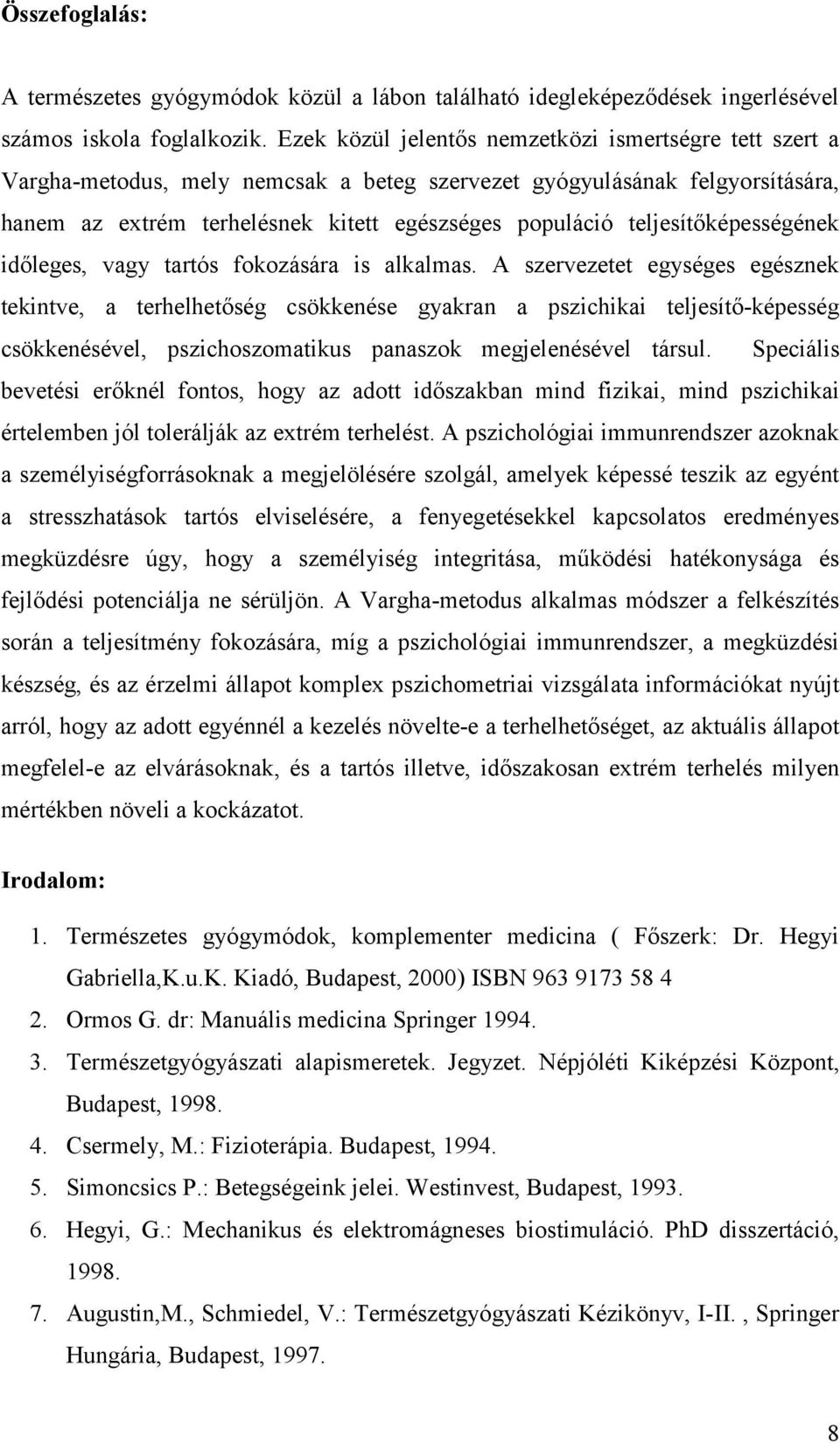 teljesítőképességének időleges, vagy tartós fokozására is alkalmas.