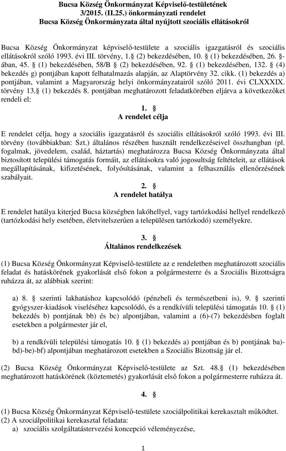 évi III. törvény, 1. (2) bekezdésében, 10. (1) bekezdésében, 26. - ában, 45. (1) bekezdésében, 58/B (2) bekezdésében, 92. (1) bekezdésében, 132.