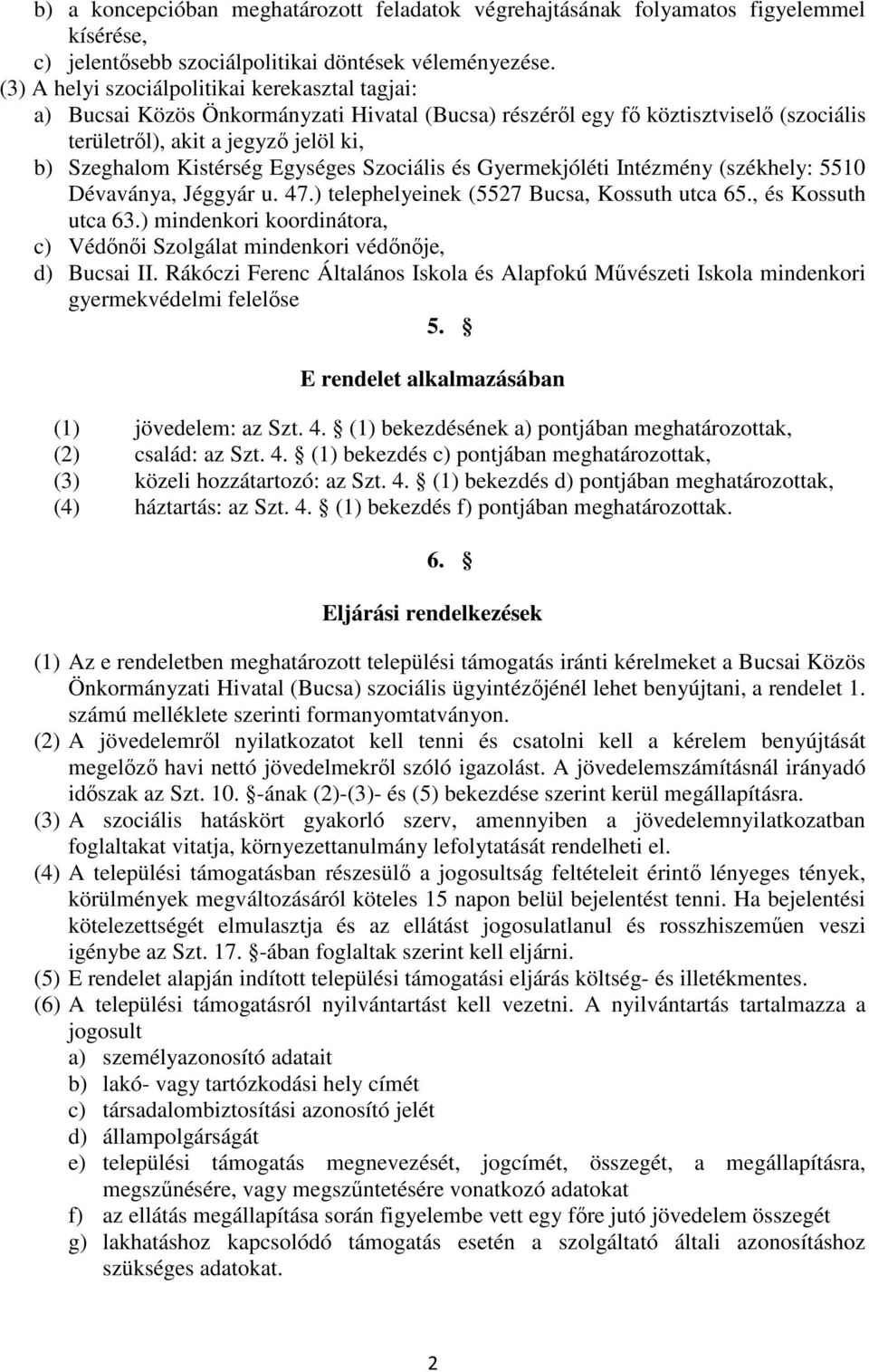 Egységes Szociális és Gyermekjóléti Intézmény (székhely: 5510 Dévaványa, Jéggyár u. 47.) telephelyeinek (5527 Bucsa, Kossuth utca 65., és Kossuth utca 63.