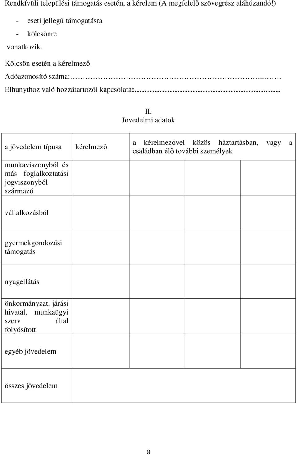 Jövedelmi adatok a jövedelem típusa munkaviszonyból és más foglalkoztatási jogviszonyból származó kérelmezı a kérelmezıvel közös háztartásban,