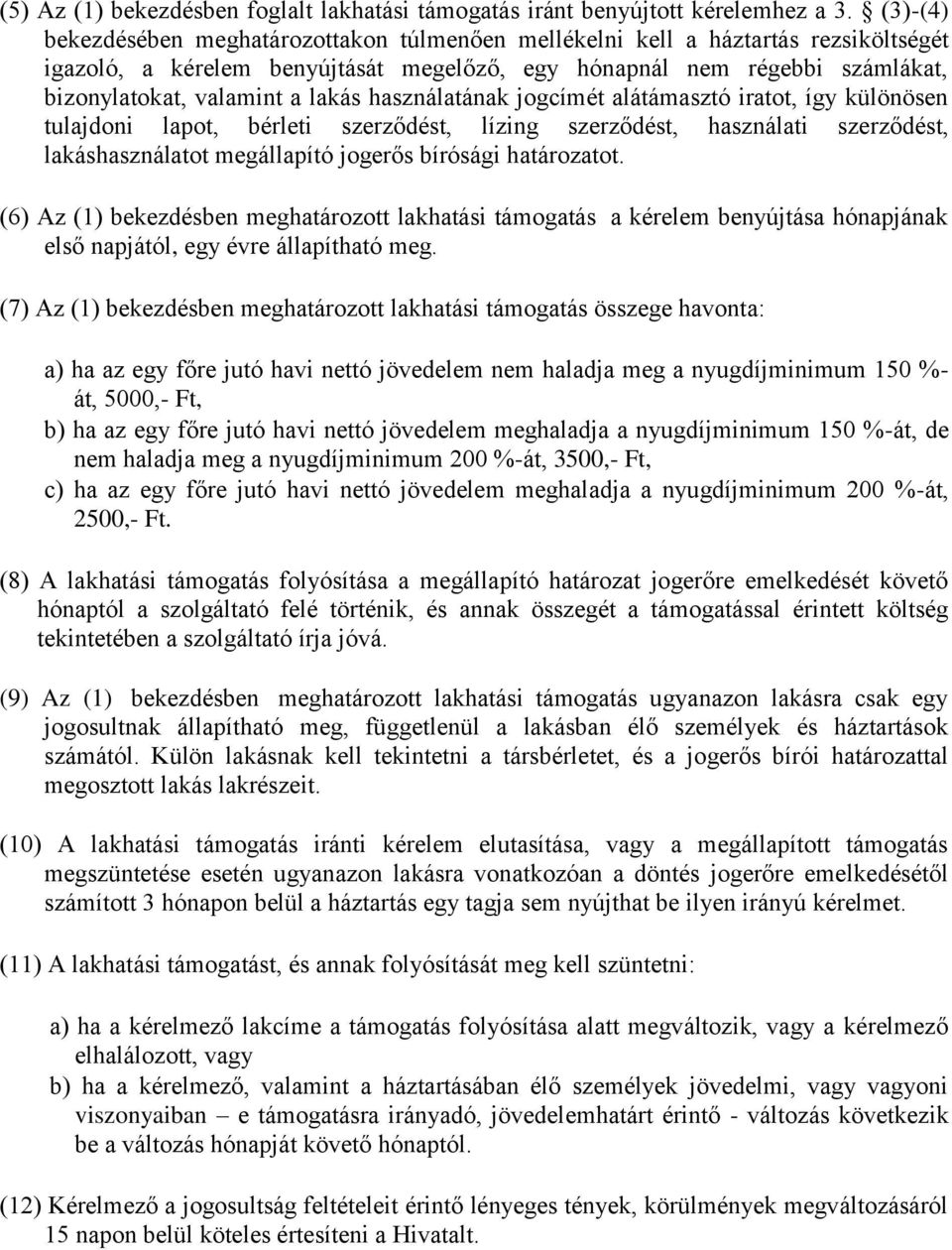 lakás használatának jogcímét alátámasztó iratot, így különösen tulajdoni lapot, bérleti szerződést, lízing szerződést, használati szerződést, lakáshasználatot megállapító jogerős bírósági határozatot.